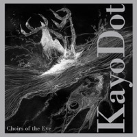 Choirs of the Eye by Kayo Dot