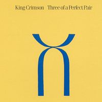 Three of A Perfect Pair  by King Crimson