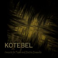 Kotebel - Concerto for Piano and Electric Ensemble